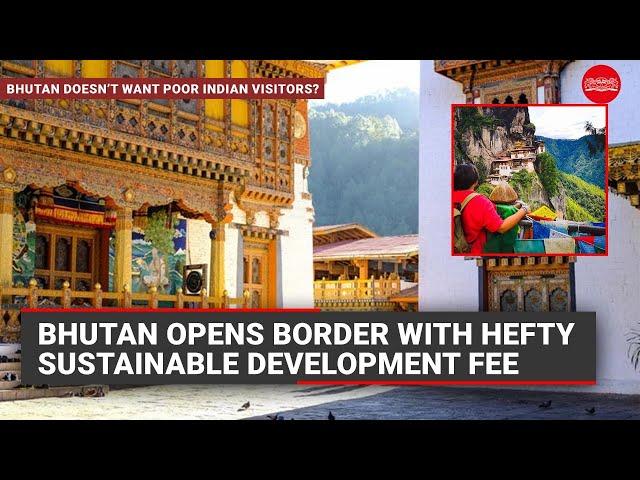 Bhutan doesn’t want poor Indian visitors? Himalayan nation opens border with hefty levy