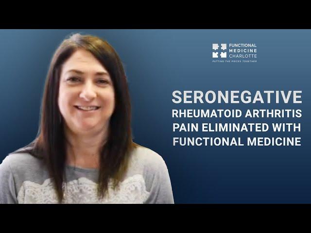 Seronegative Rheumatoid Arthritis Pain Solved with Functional Medicine - #LifeAtOptimal