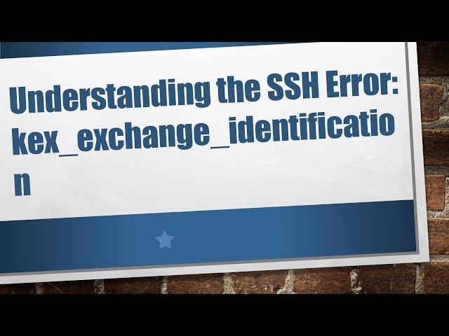 Understanding the SSH Error: kex_exchange_identification