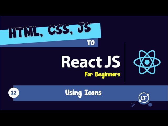 12. HTML, CSS, JS to React - #12 Using Icons