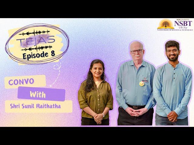 TEJAS / E8 / Convo with Shri Sunil Raithatha