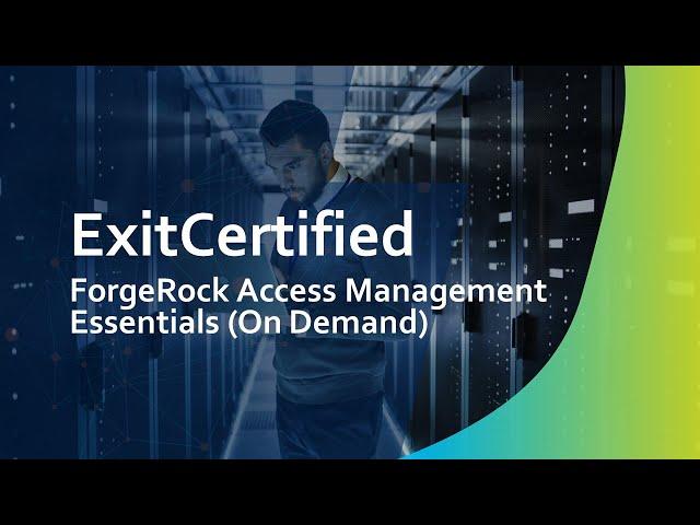 ForgeRock Access Management Essentials (On Demand) | ExitCertified