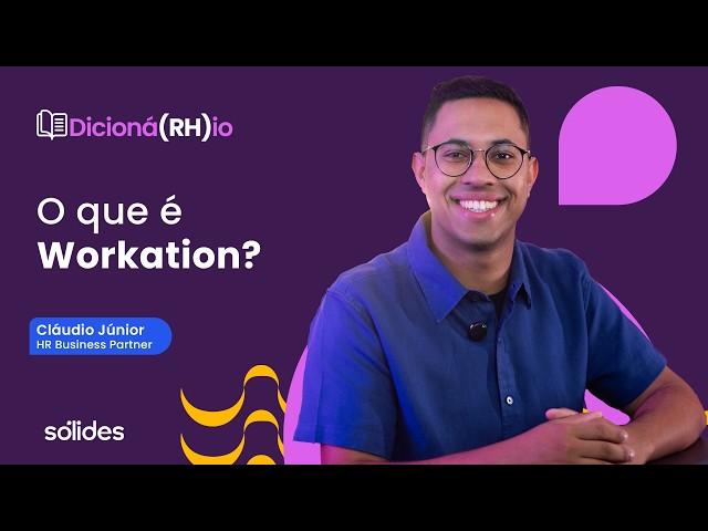 Workation: o que é essa tendência que pode reter seus talentos | Dicioná(RH)io