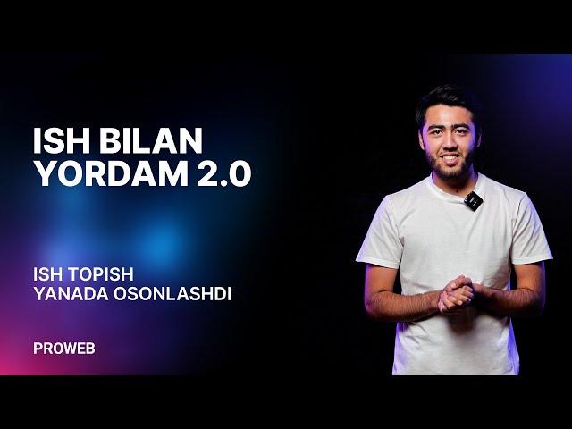 ISH BILAN YORDAM 2.0. Ish topish yanada osonlashdi. #PROWEB