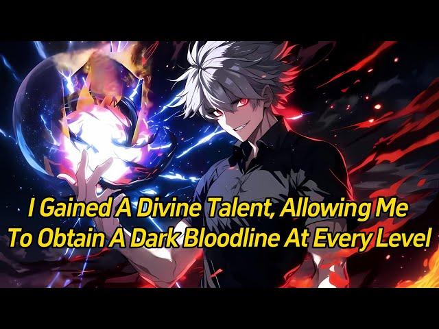 I gained a divine talent, allowing me to obtain a Dark Bloodline at every level.