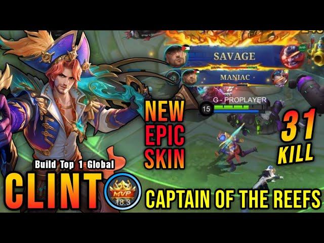 31 Kills + SAVAGE!! Captain of the Reefs Clint New EPIC Skin!! - Build Top 1 Global Clint ~ MLBB