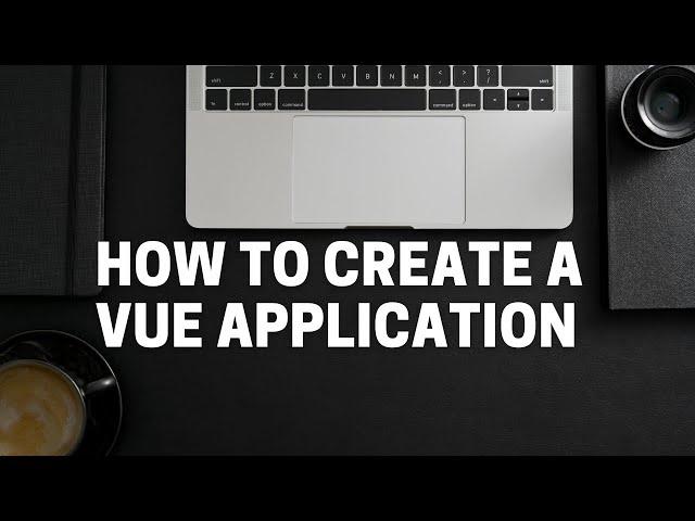 How to Create a Vue Application