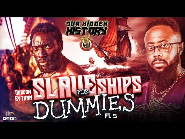 OUR HIDDEN HISTORY | SLAVE SHIPS FOR DUMMIES PART 5