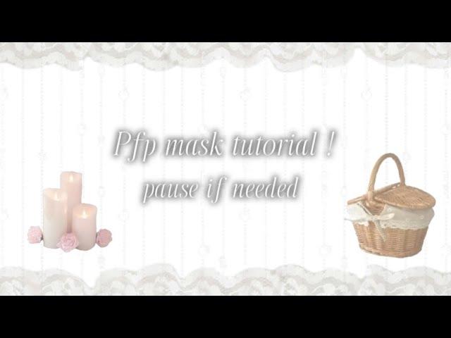 𝜗𝜚 ﹕ .  .   Simple Pfp Mask Tutorial !!  ・ ⤸