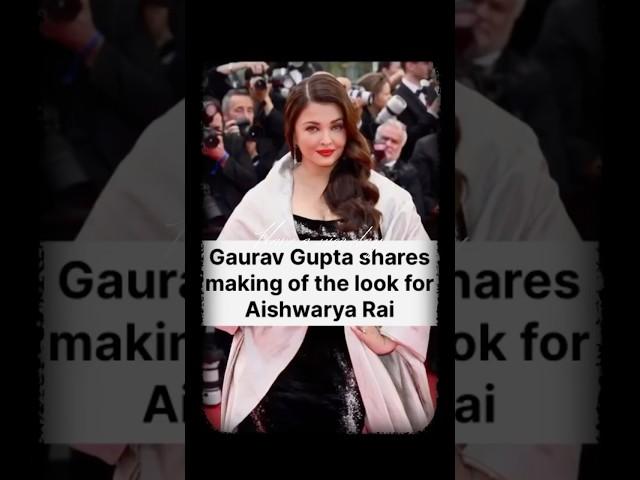 Gaurav Gupta, designer for Aishwarya Rai’s look 2 at Cannes festival shares details of its making