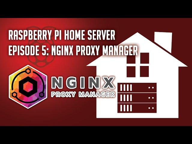 Raspberry Pi Home Server Episode 5: Remote Access with NGINX Proxy Manager