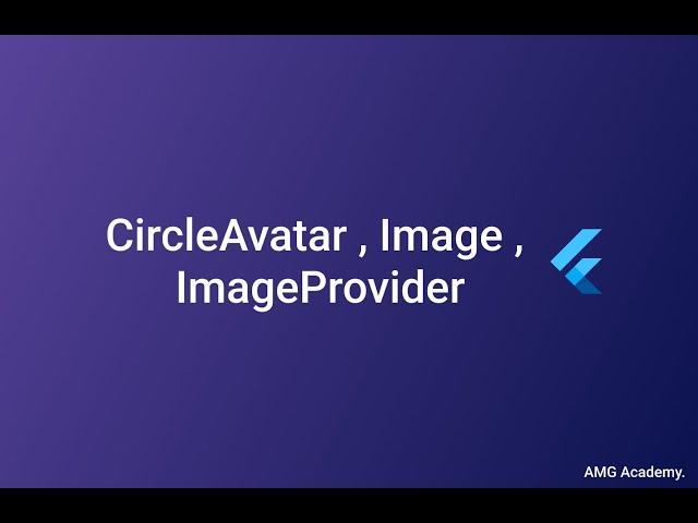 2.4 CircleAvatar , Image and ImageProvider in Flutter