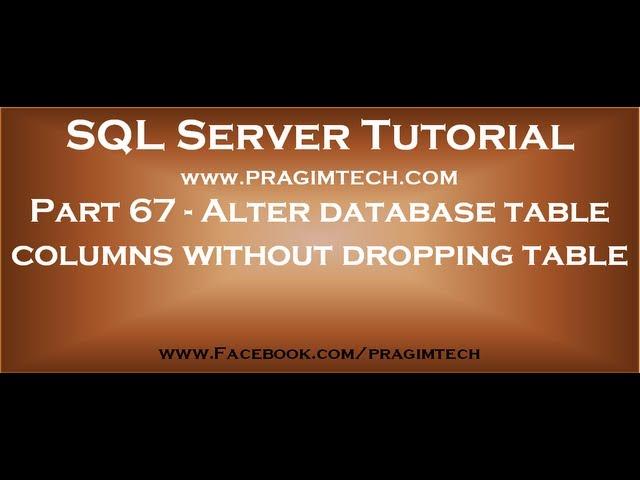 Alter database table columns without dropping table   Part 67