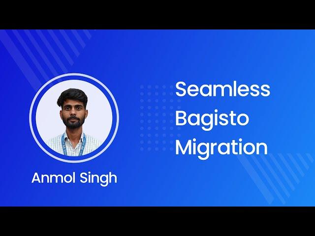 Seamless Bagisto Migration | Anmol Singh