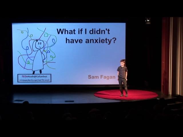 What if I didn't have anxiety? | Sam Fagan | TEDxYouth@Columbus