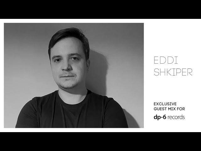 Eddi Shkiper - Exclusive guest mix for DP-6 Records