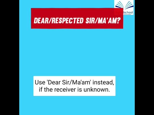 Never use 'Respected Sir/Ma'am' again. Use 'Dear Sir/Ma'am' instead.