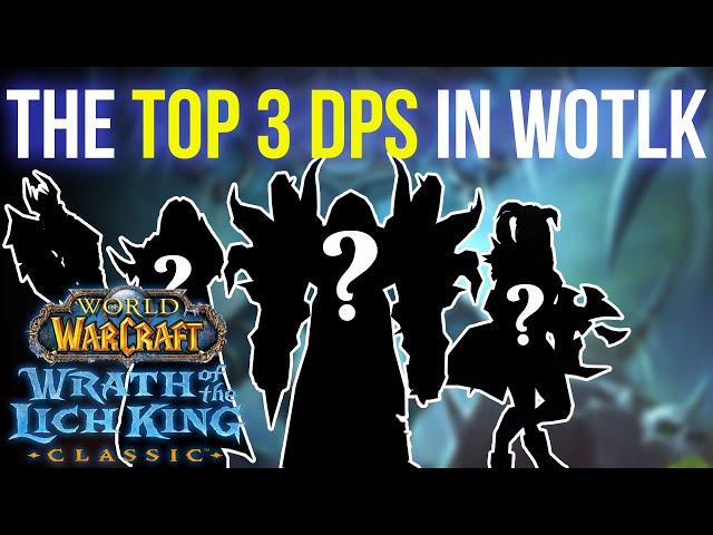 THE TOP 3 DPS CLASSES IN WOTLK CLASSIC