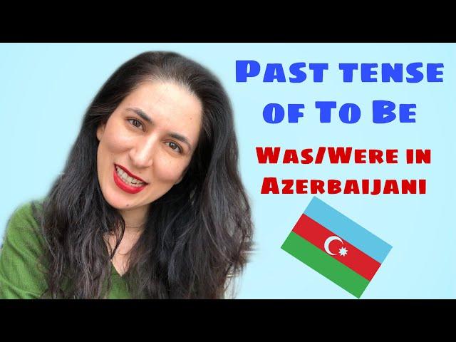 Learn Azerbaijani: Past Tense of To Be