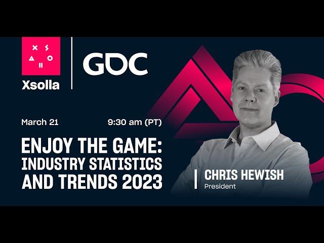 Enjoy the Game - Industry Statistics and Trends 2023 / GDC 2023