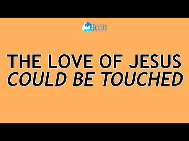 2024-06-28 The Love of Jesus Could be Touched - Ed Lapiz