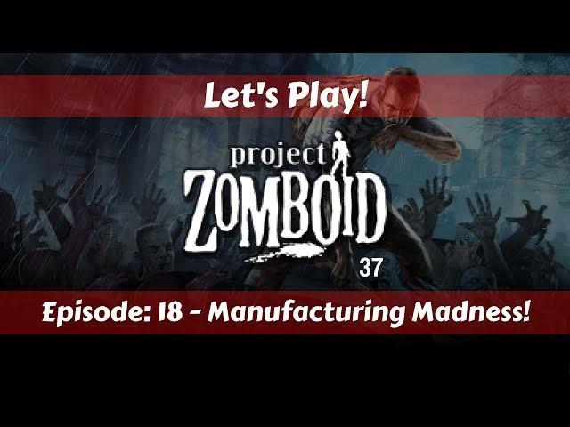 Let's Play!: Project Zomboid 37 with Hydrocraft!: Ep 18: Manufacturing Madness!