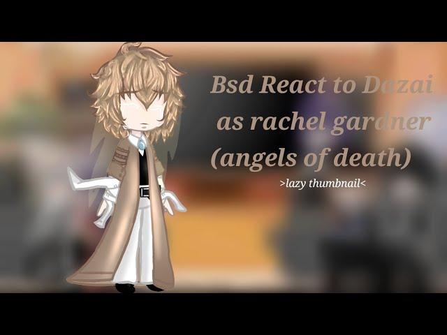 Bungo Stray Dogs react to Dazai as Rachel Gardner (Angels of death) trans dazai au [Finished]