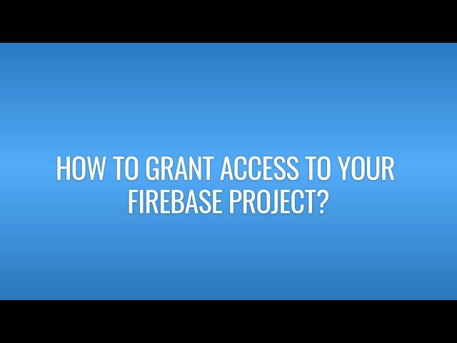 How to grant access to your Firebase project?