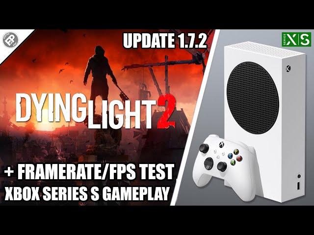 Dying Light 2: Version 1.7.2 - Xbox Series S Gameplay + FPS Test