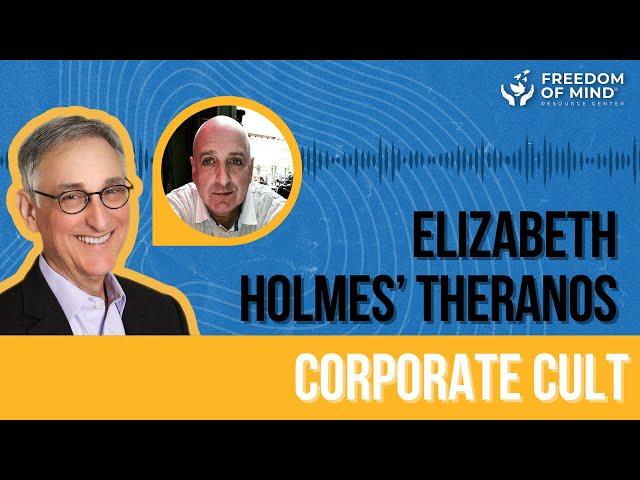 Dr. Steven Hassan talks with Dr. Dennis Tourish: Elizabeth Holmes’ Theranos Corporate Cult