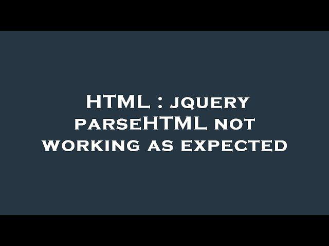 HTML : jquery parseHTML not working as expected