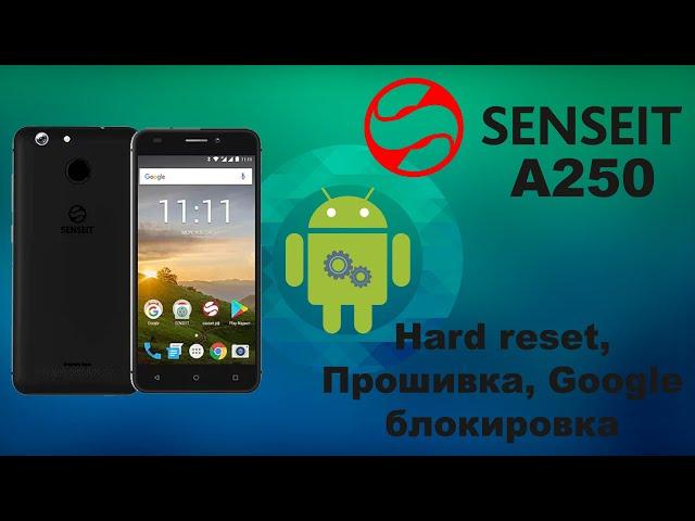 Прошивка, hard reset, обход google аккаунта (FRP) смартфона senseit a250