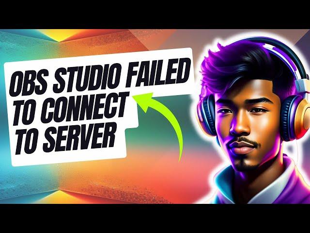 How To Fix OBS Studio Failed To Connect To Server Error | New & Updated 2024