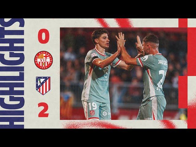 HIGHLIGHTS | UE Vic 0-2 Atlético de Madrid | Copa del Rey - Primera Ronda | Temporada 2024-2025