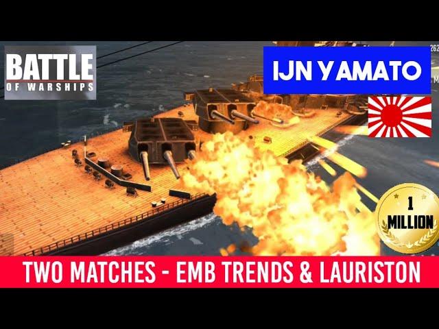 [Battle of Warships] IJN Yamato - Two matches - 1 Million - EMB Trends & Lauriston