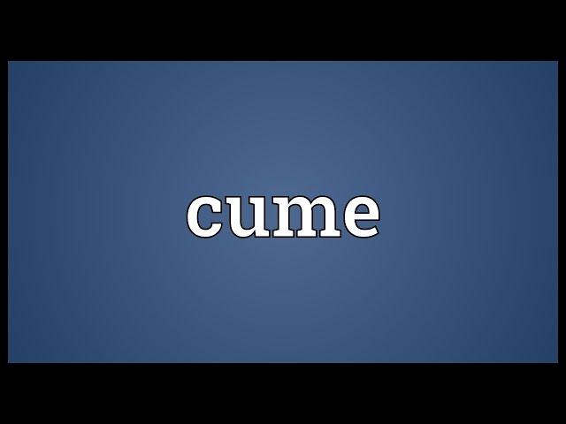 Cume Meaning