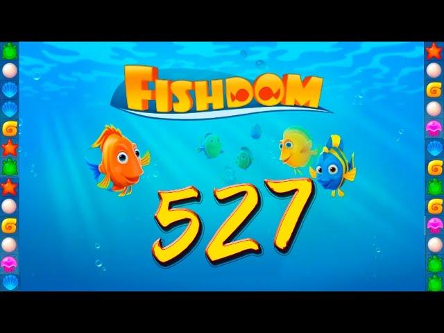 Fishdom: Deep Dive level 527 Walkthrough