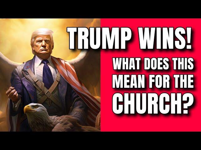 Donald Trump Wins! - What Does This Mean For The Church?