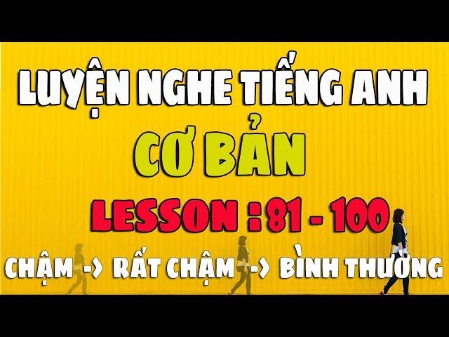 Luyện Nghe Tiếng Anh Giao Tiếp Cơ Bản [Lesson 81-100] Chậm và Dễ Dàng cho Người Mới Bắt Đầu