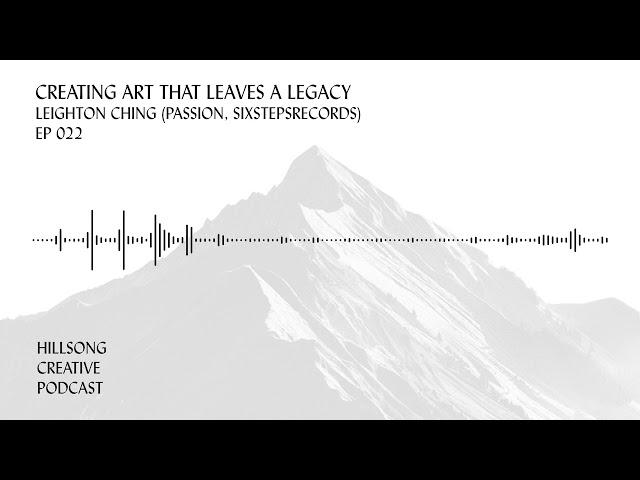 Hillsong Creative Podcast 022 - Leighton Ching (Passion, Sixstepsrecords) Creating art with a legacy