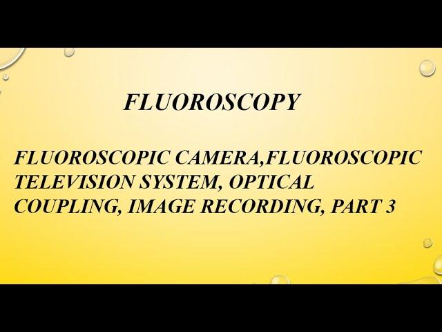 FLUOROSCOPIC CAMERA & TELEVISION SYSTEM || CINE FLUOROSCOPY || IMAGE RECORDING &SPOT FILM || PART 3