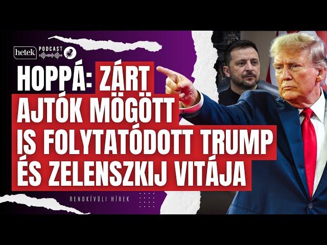 Döbbenetes: zárt ajtók mögött is folytatódott Trump és Zelenszkij vitája | Rendkívüli hírek