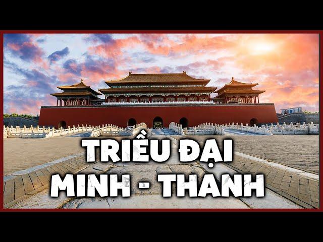 Triều Đại Minh - Thanh | Hai Triều Đại Phong Kiến Cuối Cùng Của Trung Quốc