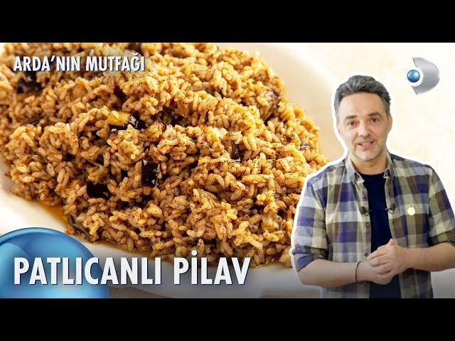 Patlıcanlı Pilav Tarifi  | Arda'nın Mutfağı 180. Bölüm