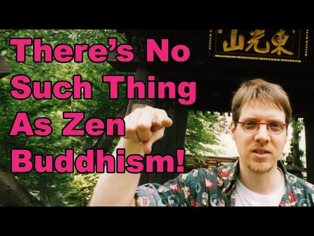 There's No Such Thing As Zen Buddhism!