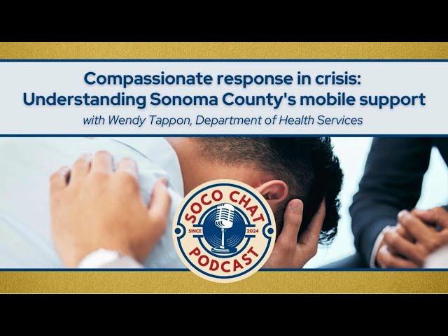 Compassionate Response in Crisis: Understanding Sonoma County’s mobile support