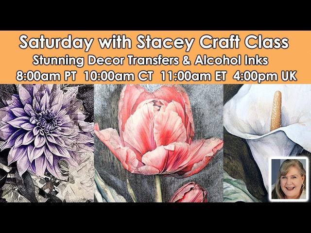 609 Saturday with Stacey Craft Class  Use new Decor Transfers & Alcohol Inks to make stunning gifts