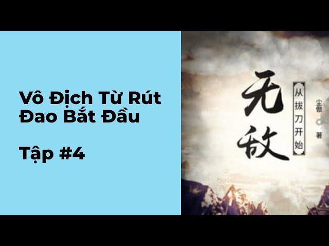 Vô Địch Từ Rút Đao Bắt Đầu Audio Tập 4 Chương 31 đến 40