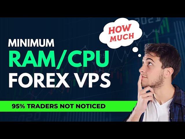 How Much RAM or CPU Need For Forex Trading - Choose Best VPS Hosting for FOREX Trading