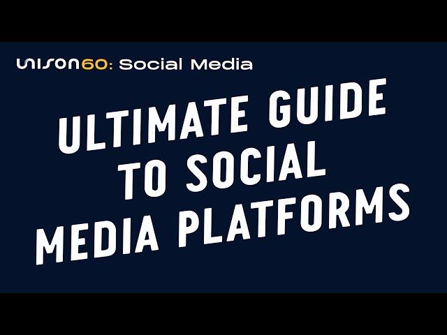 The Ultimate Guide to Social Media Platforms | Unison60